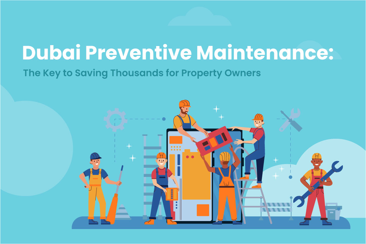  Dubai Preventive Maintenance: The Key to Saving Thousands for Property Owners