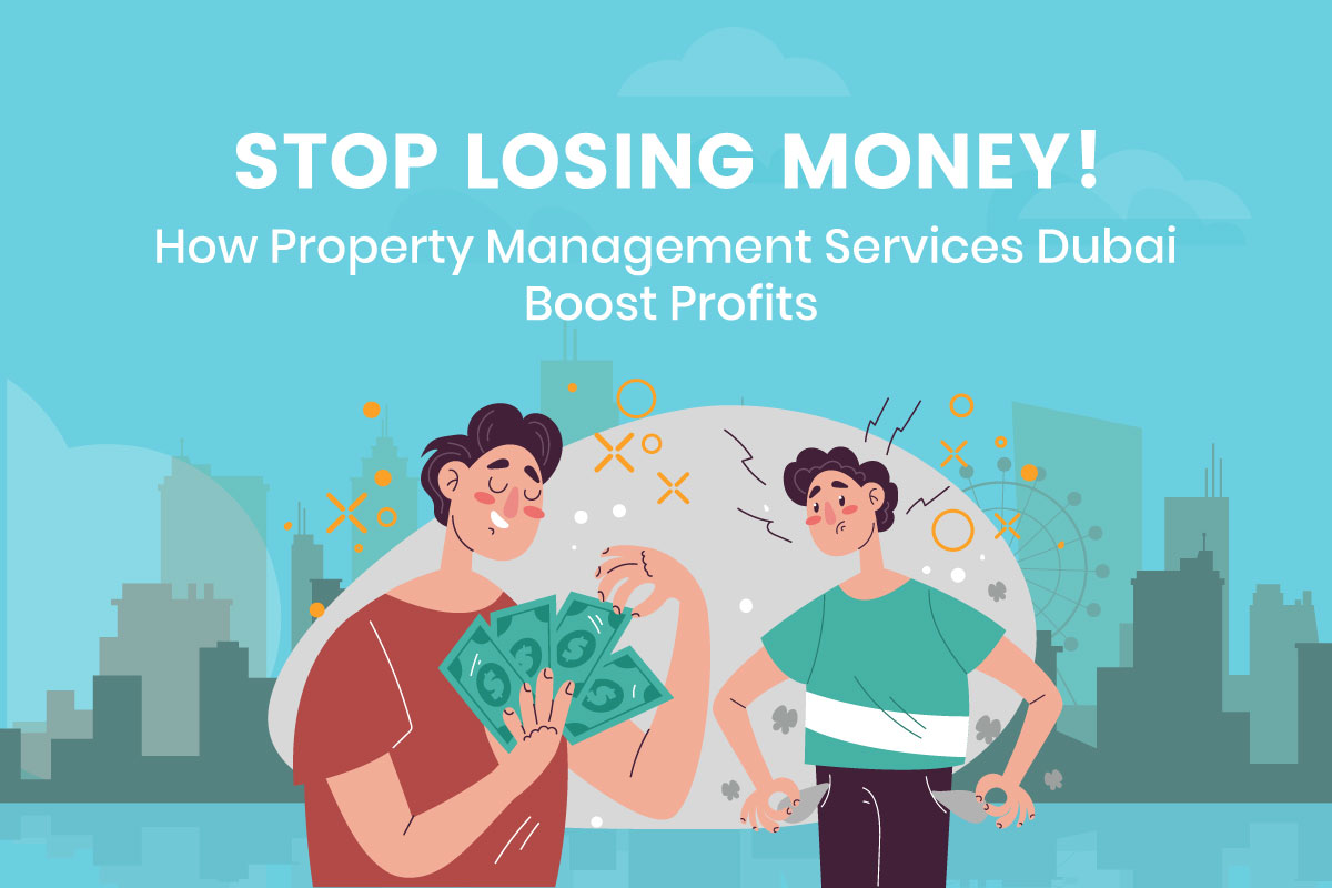 Stop Losing Money! How Property Management Services Dubai Boost Profits